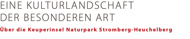 EINE KULTURLANDSCHAFT DER BESONDEREN ART Über die Keuperinsel Naturpark Stromberg-Heuchelberg 