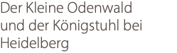 Der Kleine Odenwald und der Königstuhl bei Heidelberg